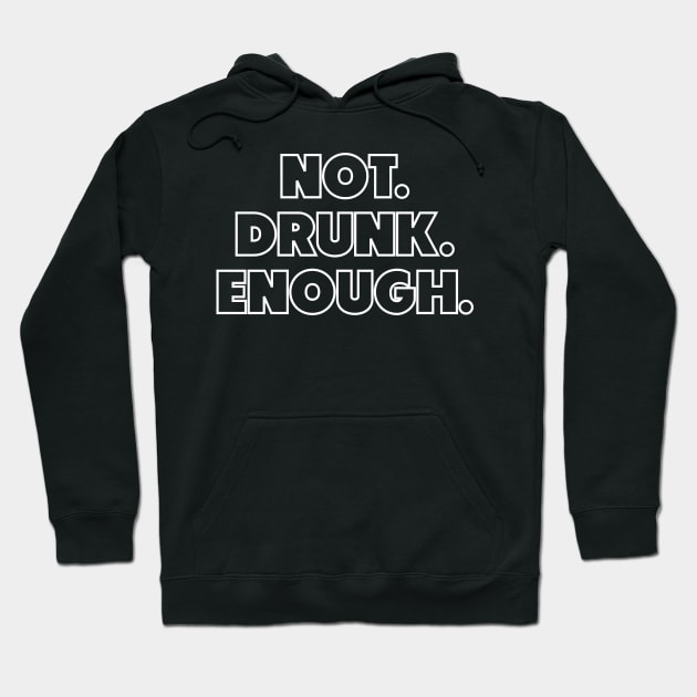 NOT DRUNK ENOUGH Hoodie by Muzehack